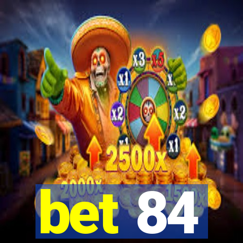 bet 84